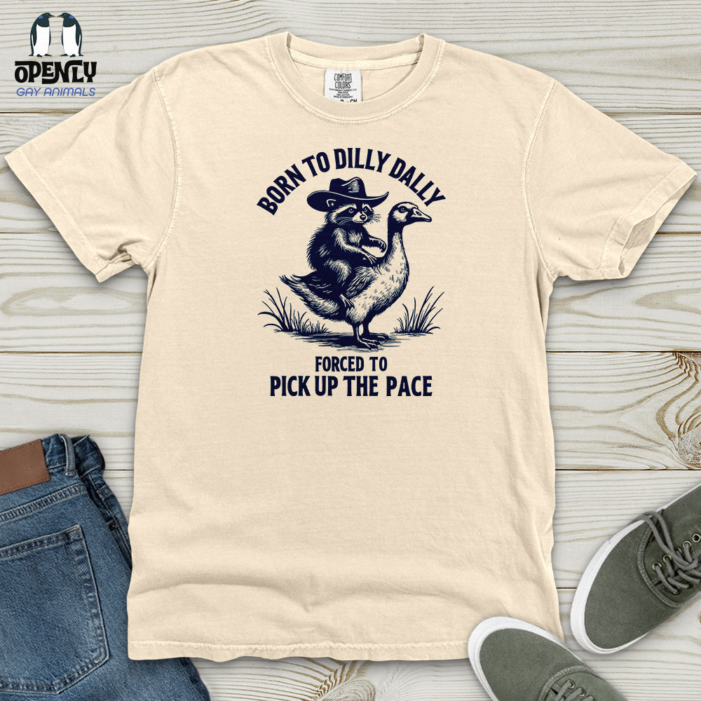 Born to Dilly Dally Forced to Pick Up the Pace Heavy Cotton Comfort Colors Tee