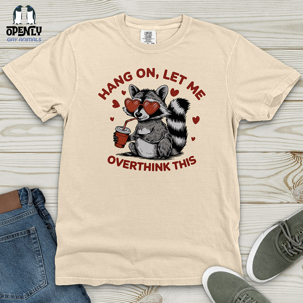 Hang On Let Me Overthink This Heavy Cotton Comfort Colors Tee