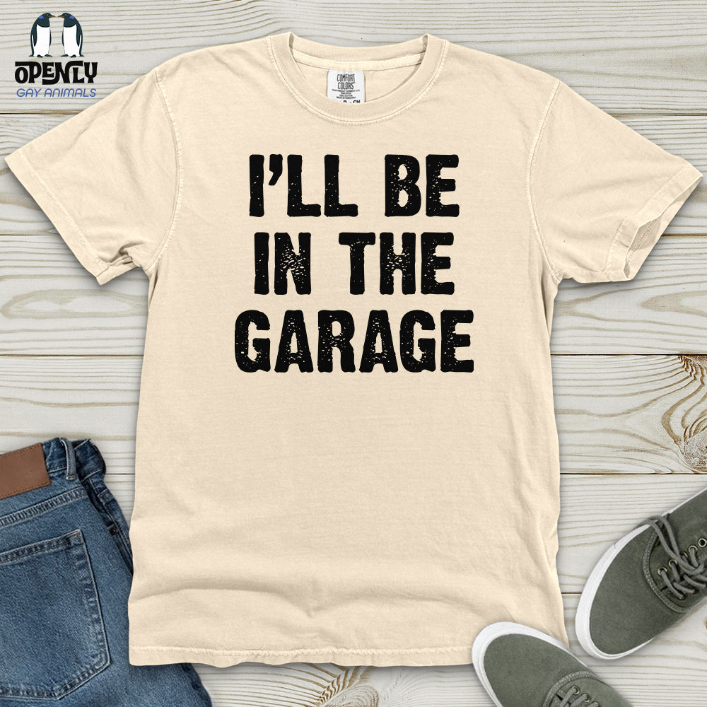 I'll Be in the Garage Heavy Cotton Comfort Colors Tee