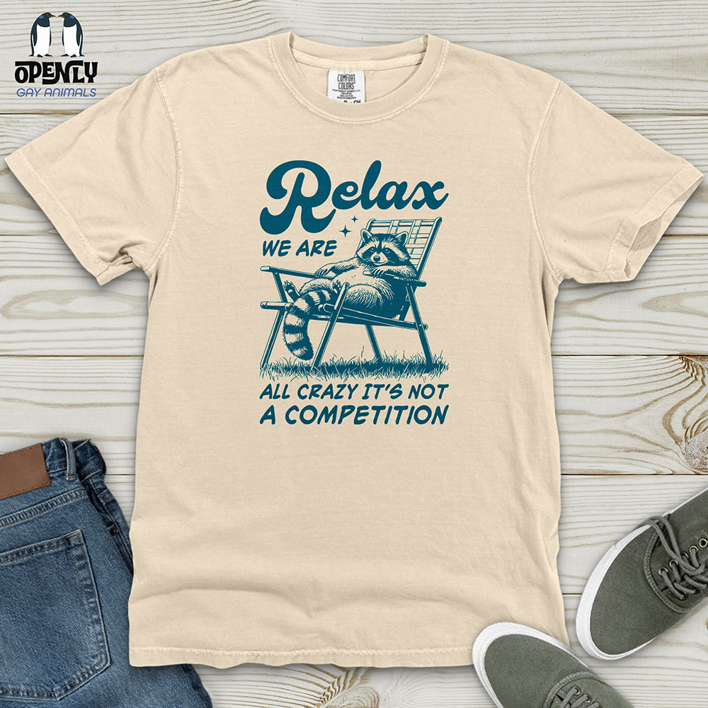 Relax We Are All Crazy It's Not a Competition Heavy Cotton Comfort Colors Tee