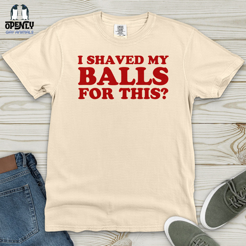 I Shaved My Balls Heavy Cotton Comfort Colors Tee