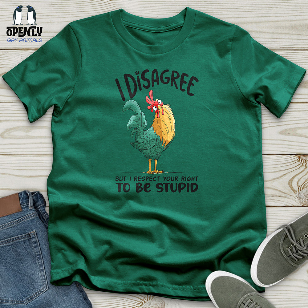 I Disagree But I Respect Your Right To Be Stupid Unisex t-shirt