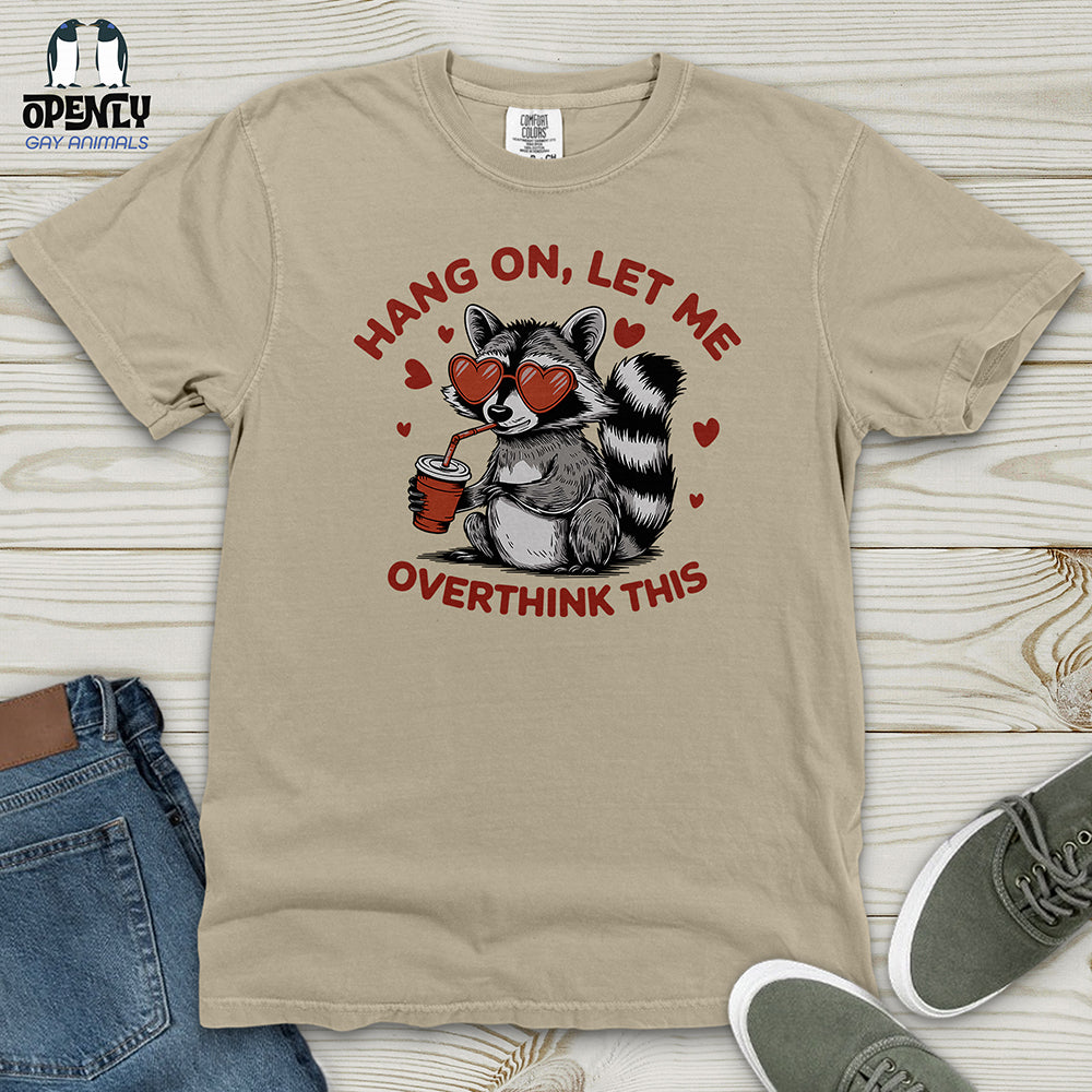 Hang On Let Me Overthink This Heavy Cotton Comfort Colors Tee