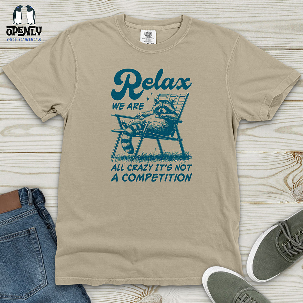 Relax We Are All Crazy It's Not a Competition Heavy Cotton Comfort Colors Tee