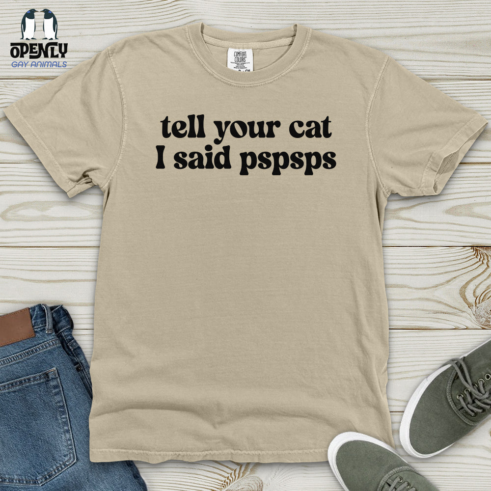 Tell Your Cat I Said Pspsps Heavy Cotton Comfort Colors Tee