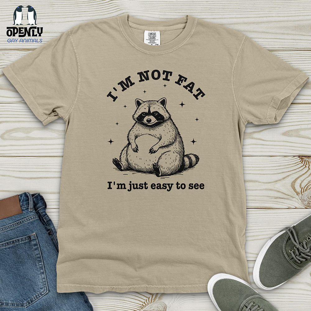 I'm Not Fat I'm Just Easy to See Heavy Cotton Comfort Colors Tee