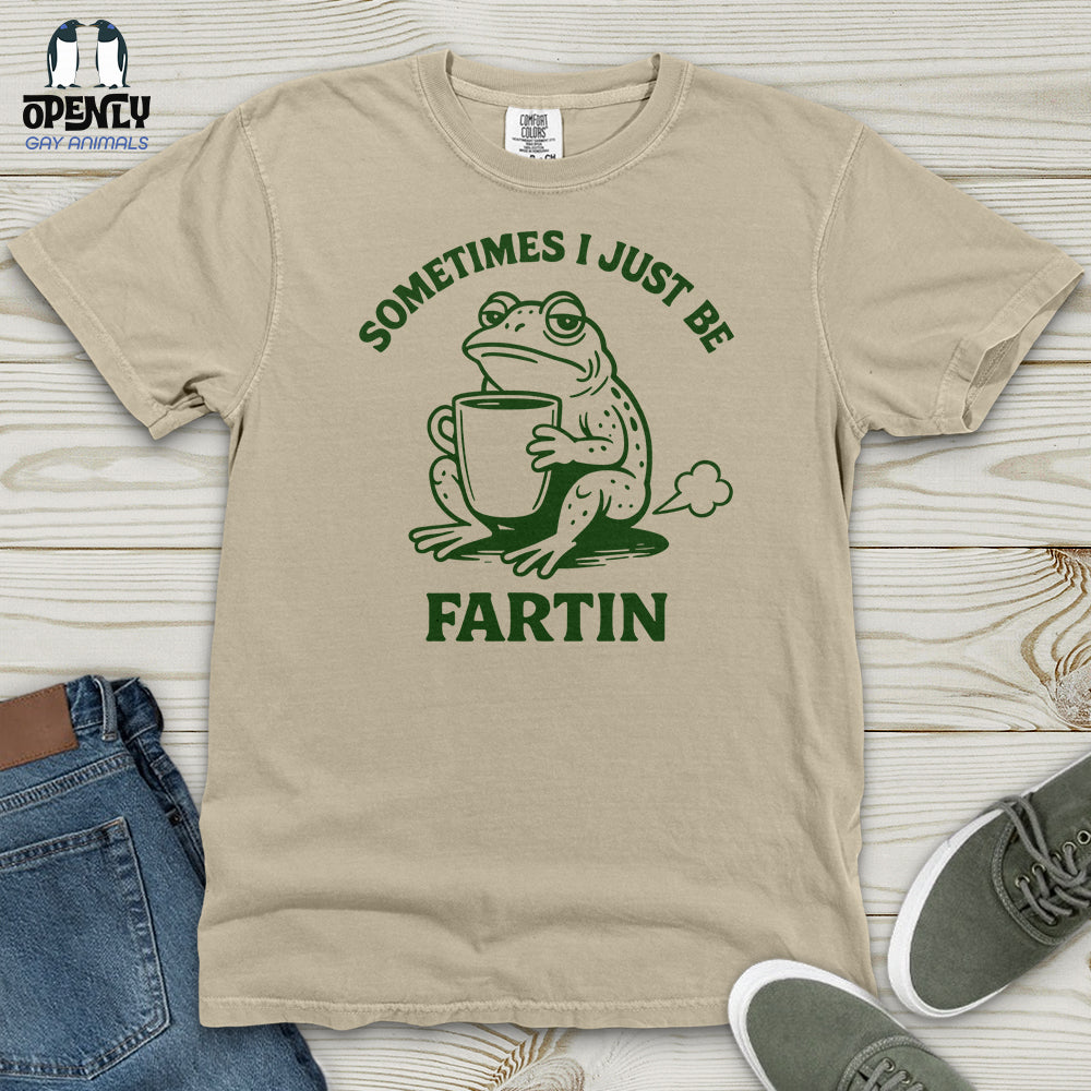 Sometimes I Just Be Fartin Heavy Cotton Comfort Colors Tee