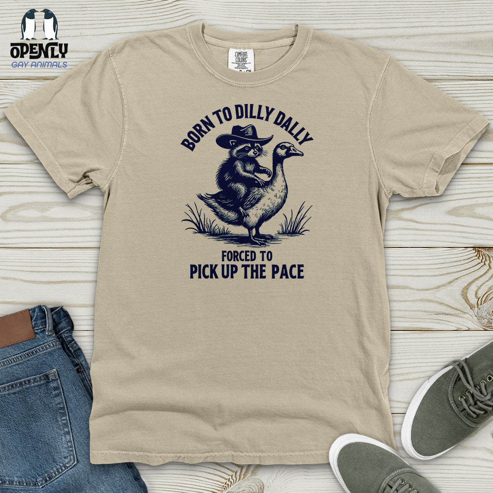 Born to Dilly Dally Forced to Pick Up the Pace Heavy Cotton Comfort Colors Tee