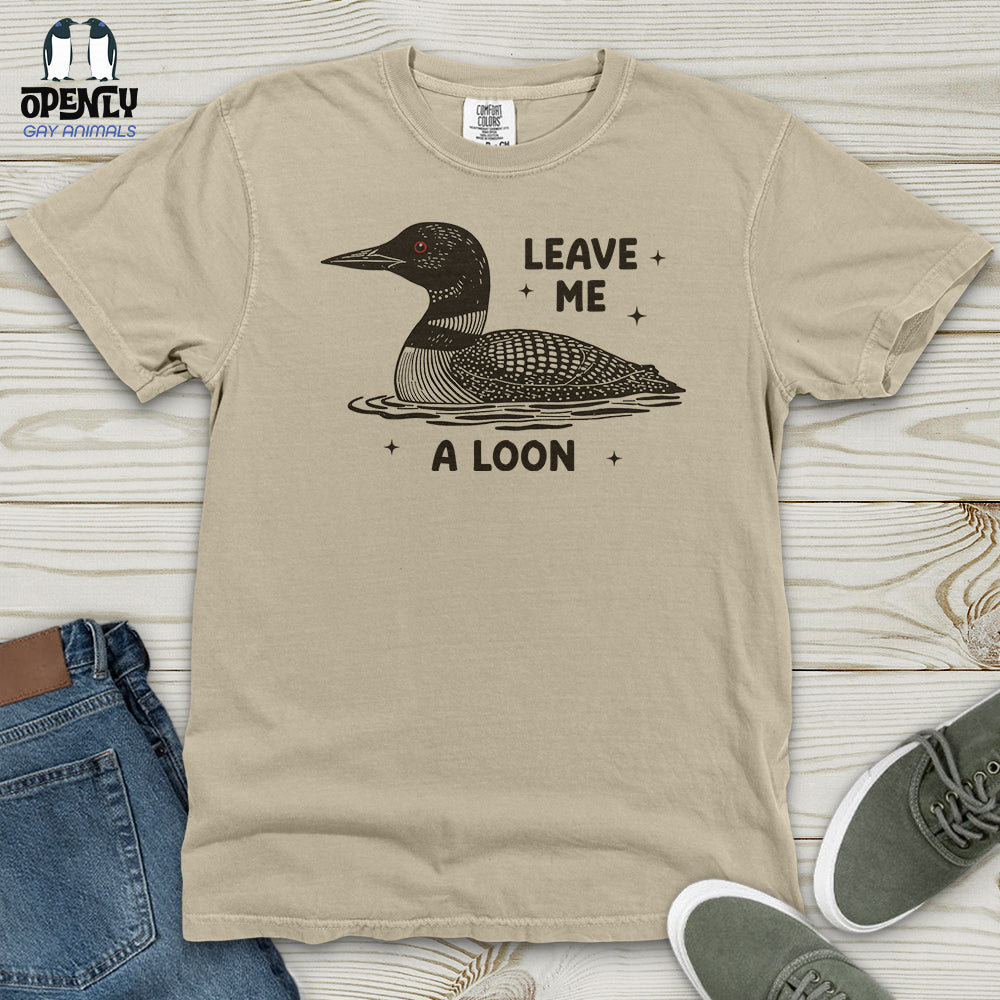 Leave Me a Loon Heavy Cotton Comfort Colors Tee