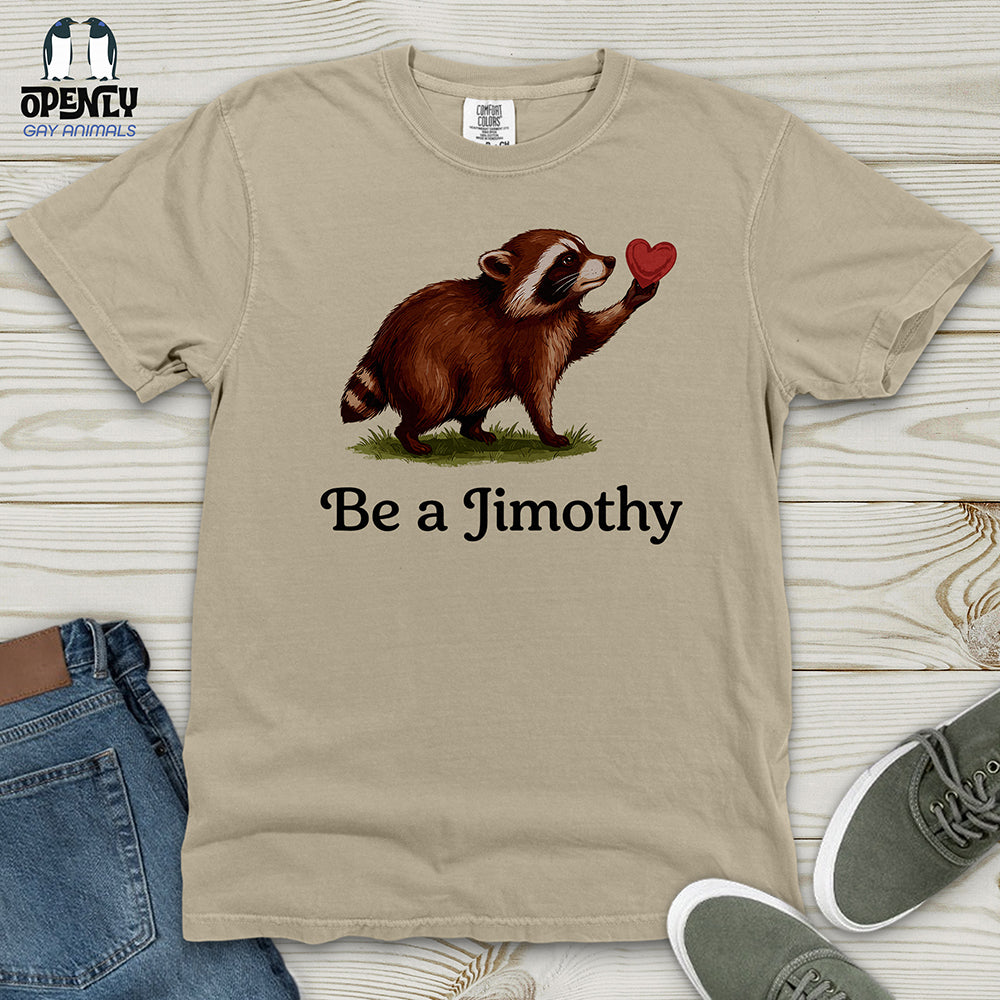 Be A Jimothy Heavy Cotton Comfort Colors Tee