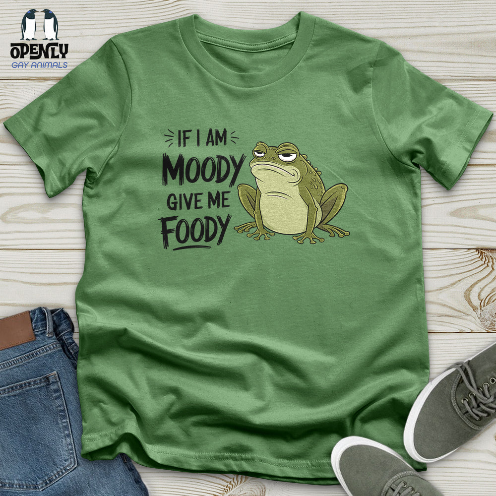 If I Am Moody, Give Me Foody Unisex t-shirt