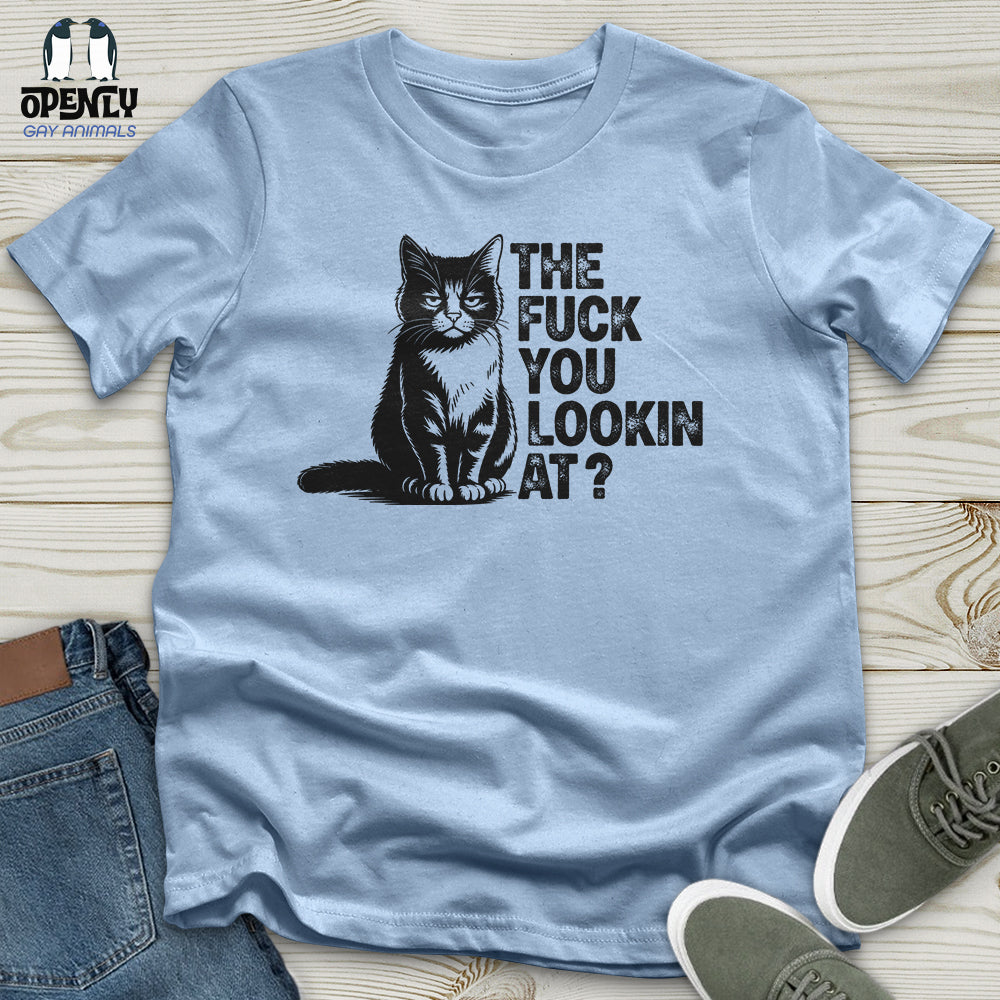 The Fuck You Lookin At Unisex T-Shirt