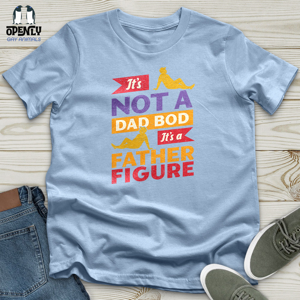 It's Not a Dad Bod, It's a Father Figure Unisex T-Shirt