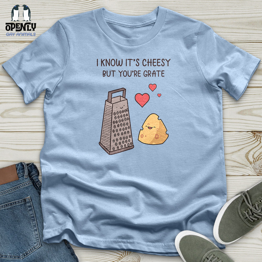 I Know It's Cheesy Unisex T-Shirt