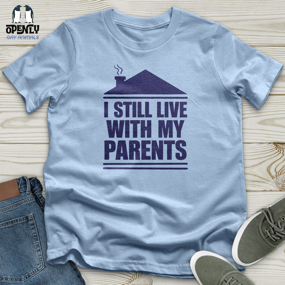 I Still Live With My Parents Unisex T-Shirt