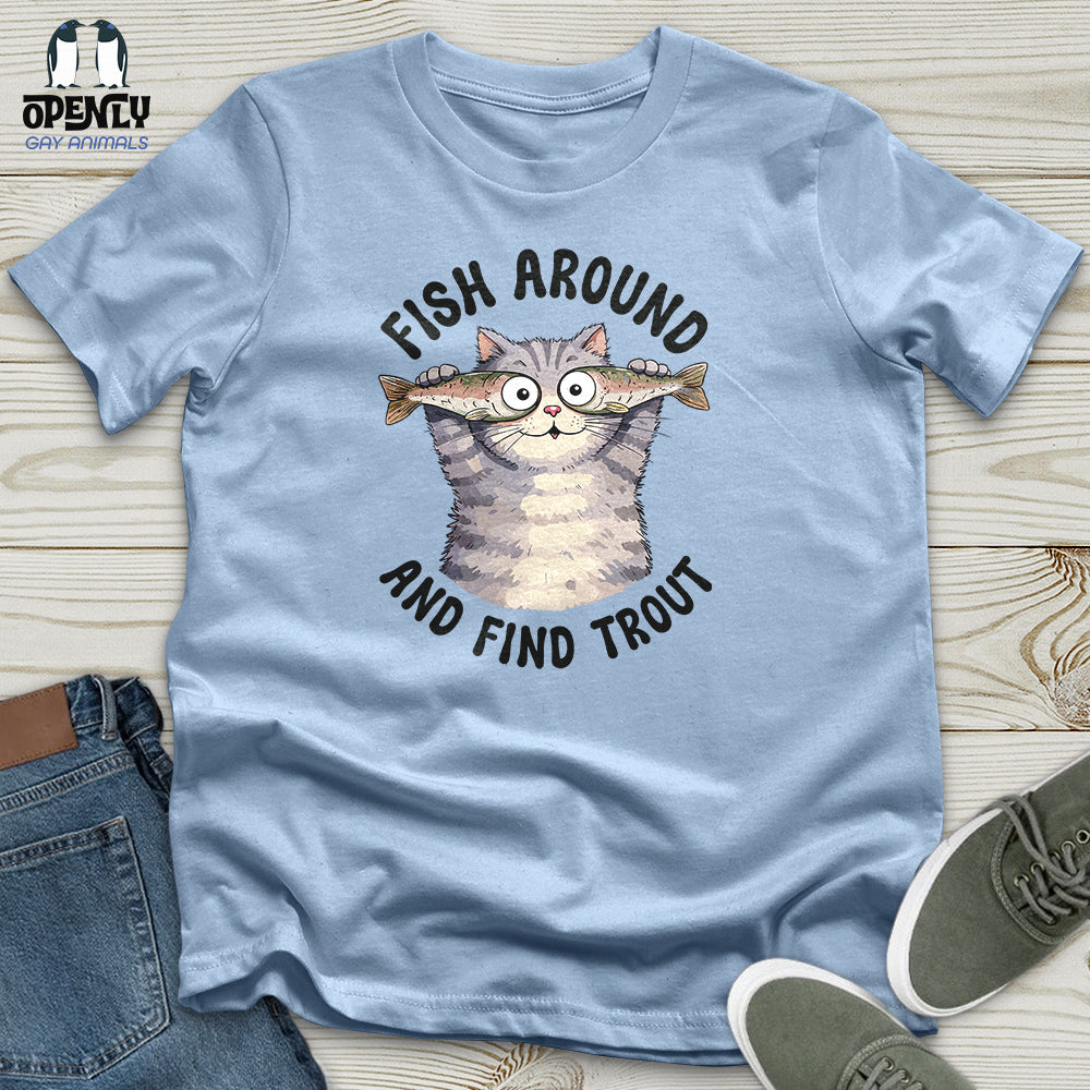 Fish Around and Find Trout Unisex T-Shirt