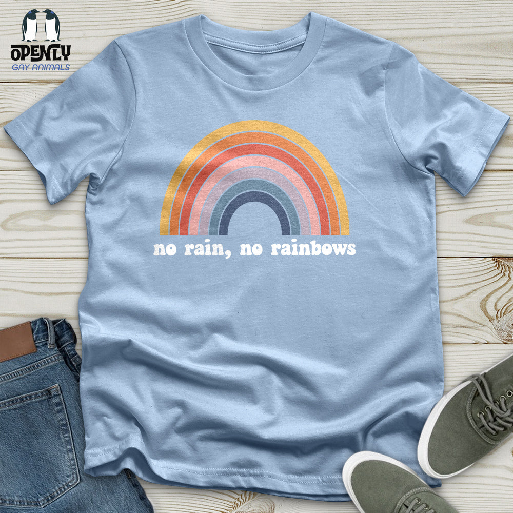 No Rain, No Rainbows Unisex T-Shirt