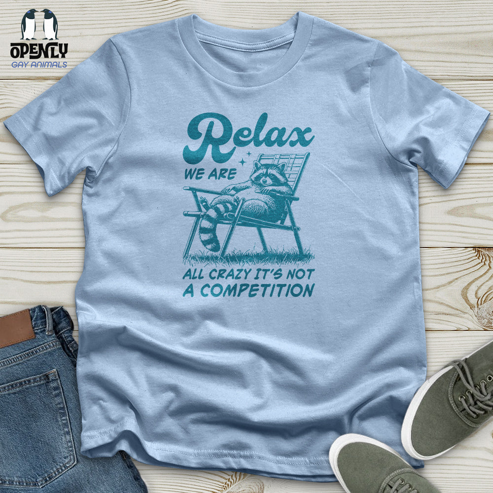 Relax We Are All Crazy It's Not a Competition Unisex T-Shirt