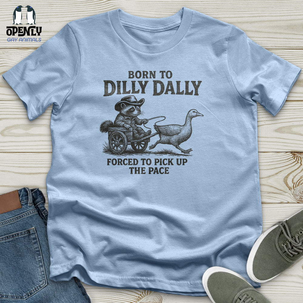 Born to Dilly Dally Unisex T-Shirt