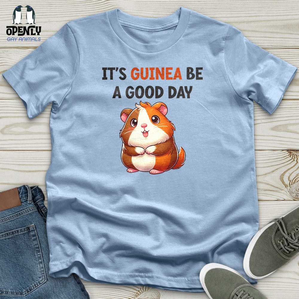 IT'S GUINEA BE A GOOD DAY Unisex t-shirt
