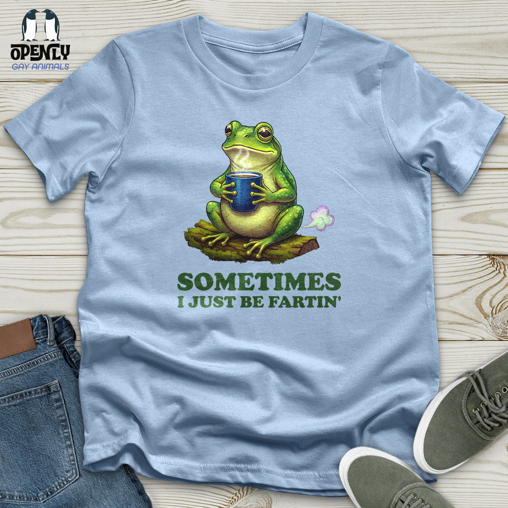 Sometimes I Just Be Fartin' Unisex T-Shirt