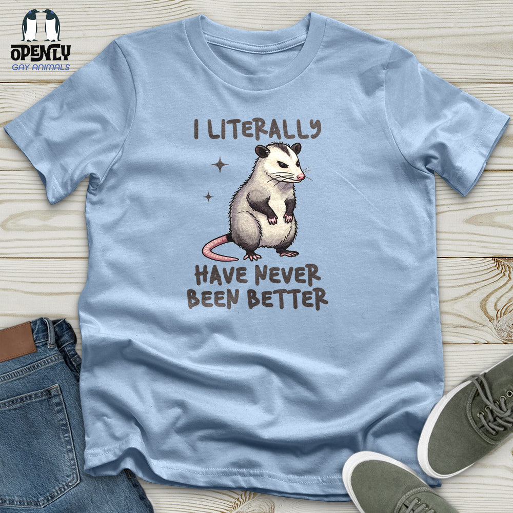 I Literally Have Never Been Better Unisex T-Shirt