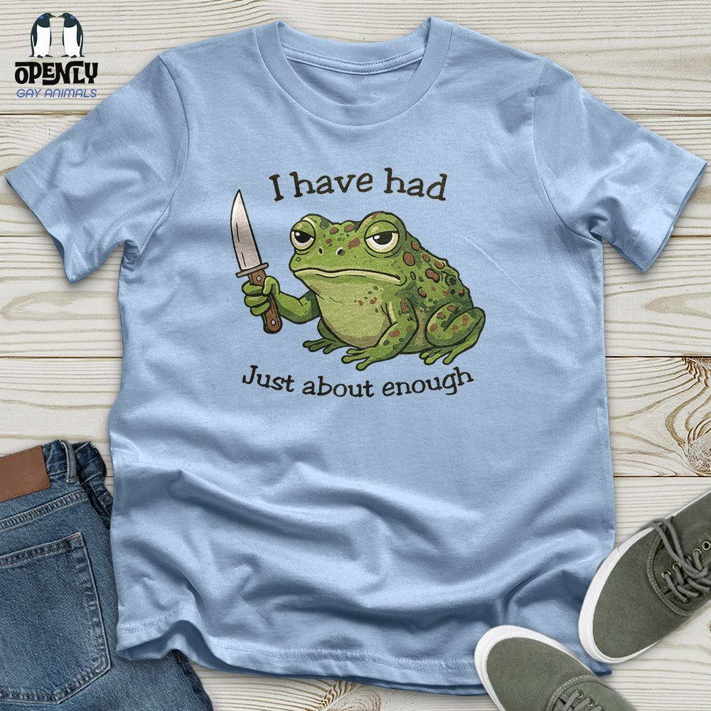 I Have Had Just About Enough Unisex T-Shirt