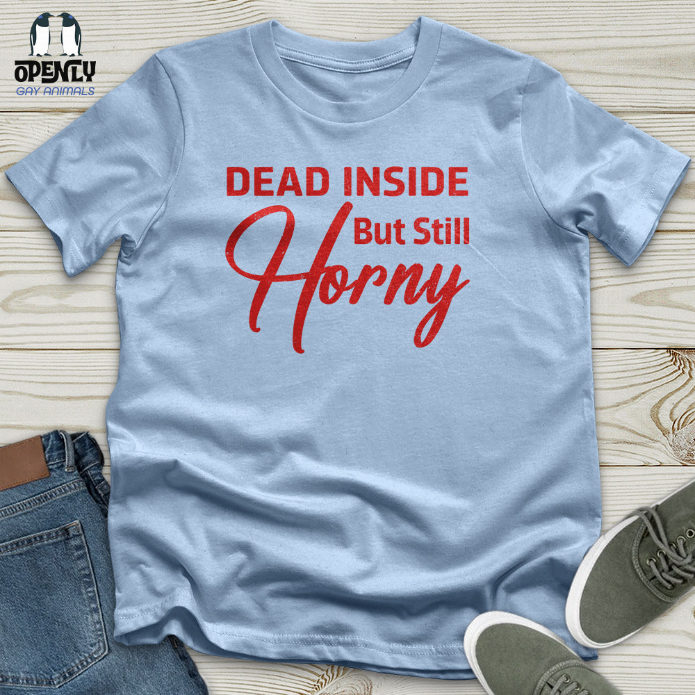 Dead Inside But Still Horny Unisex T-Shirt