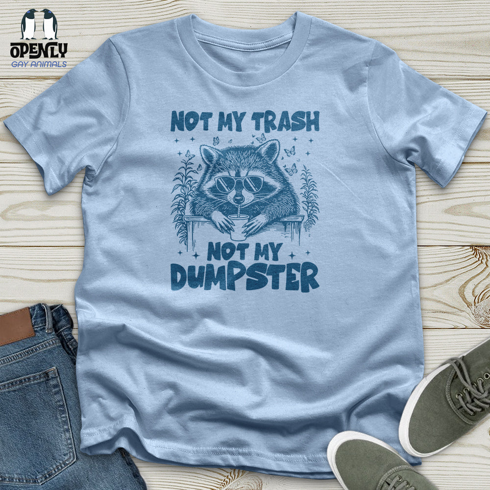 Not My Trash Not My Dumpster Unisex T-Shirt