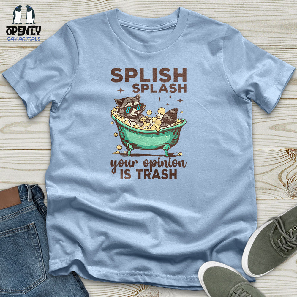 Splish Splash Your Opinion Is Trash Unisex T-Shirt