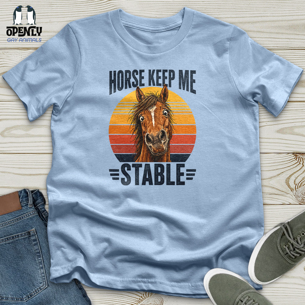 Horse Keep Me Stable Unisex T-Shirt