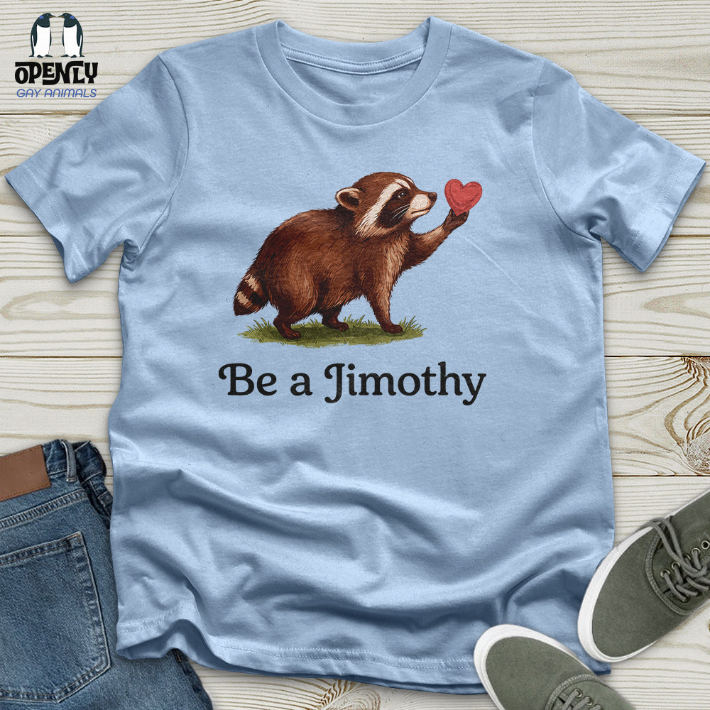 Be A Jimothy Unisex T-Shirt