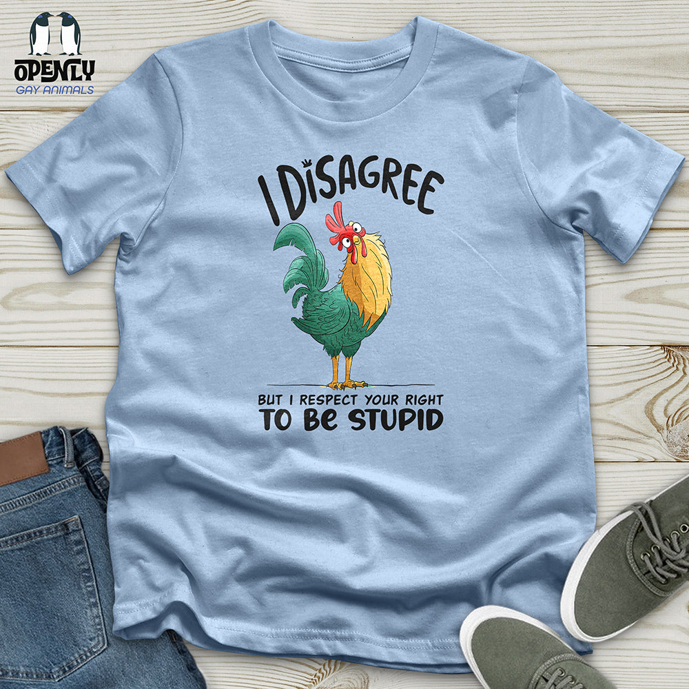 I Disagree But I Respect Your Right To Be Stupid Unisex t-shirt