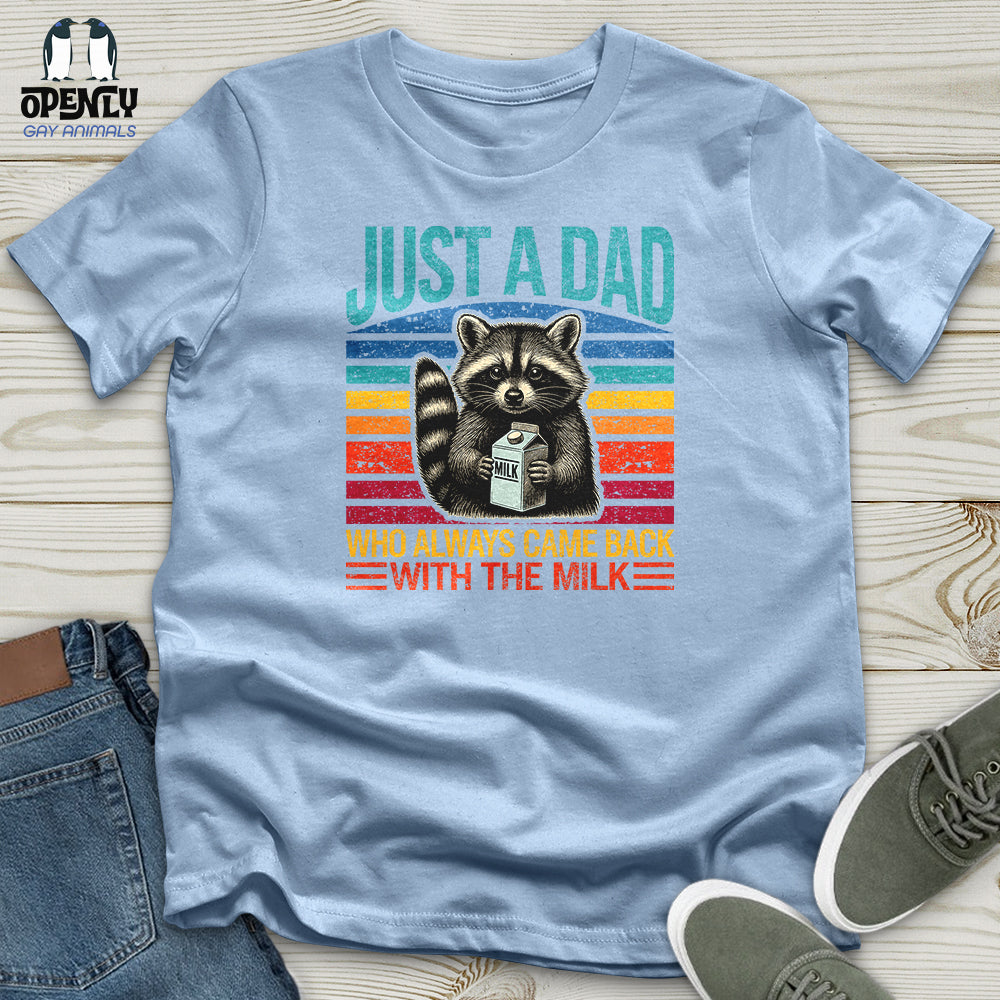 Just a Dad, Who Always Came Back With the Milk Unisex T-Shirt