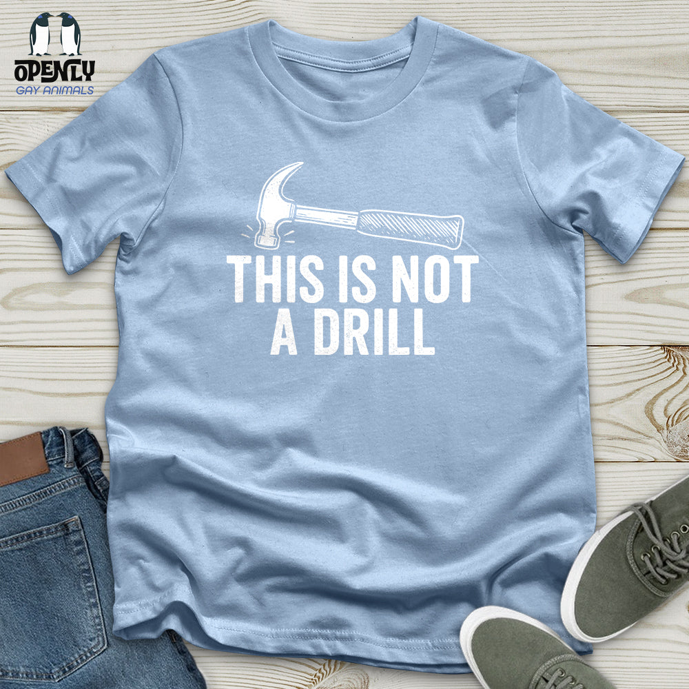 This Is Not a Drill Unisex T-Shirt
