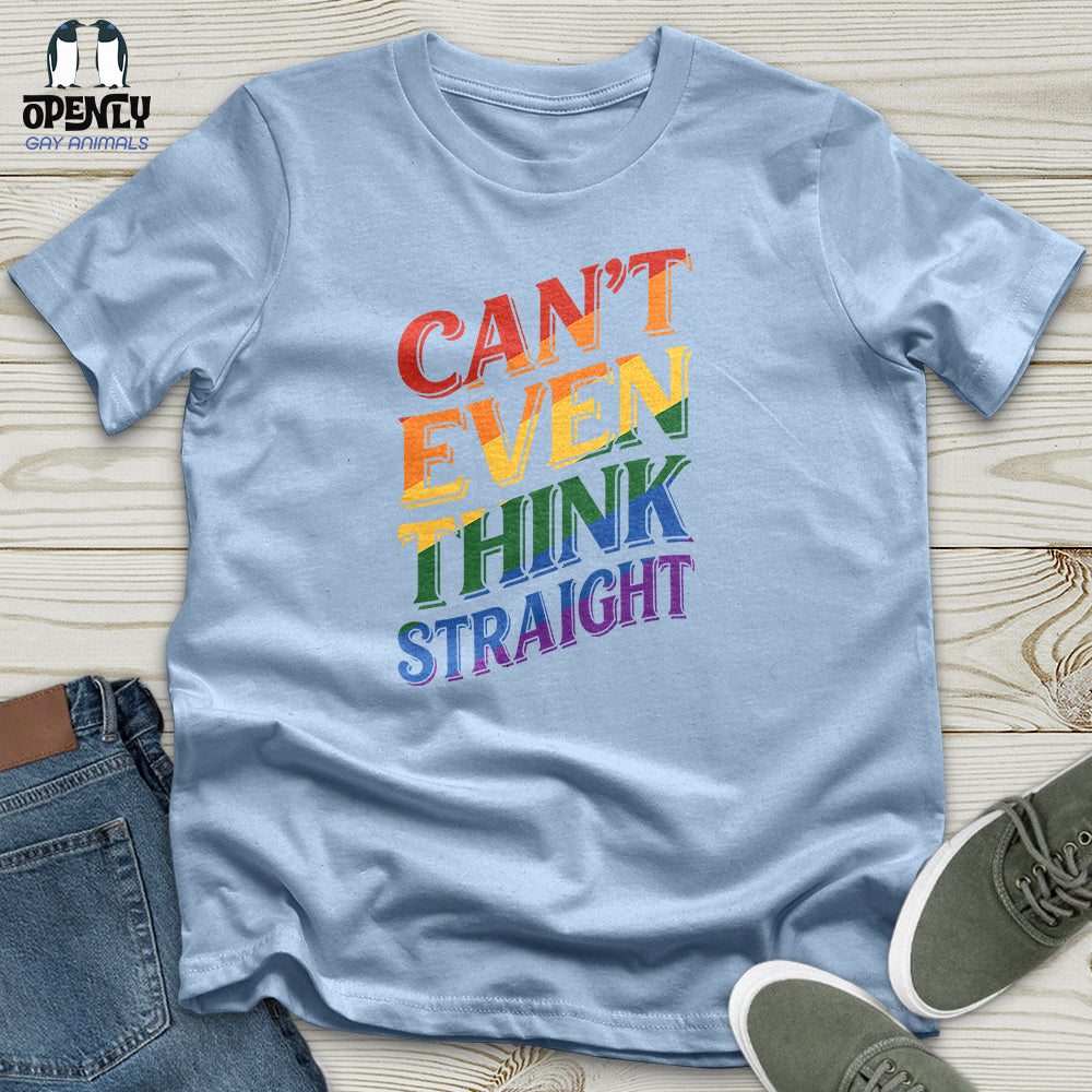 Can't Even Think Straight Unisex T-Shirt