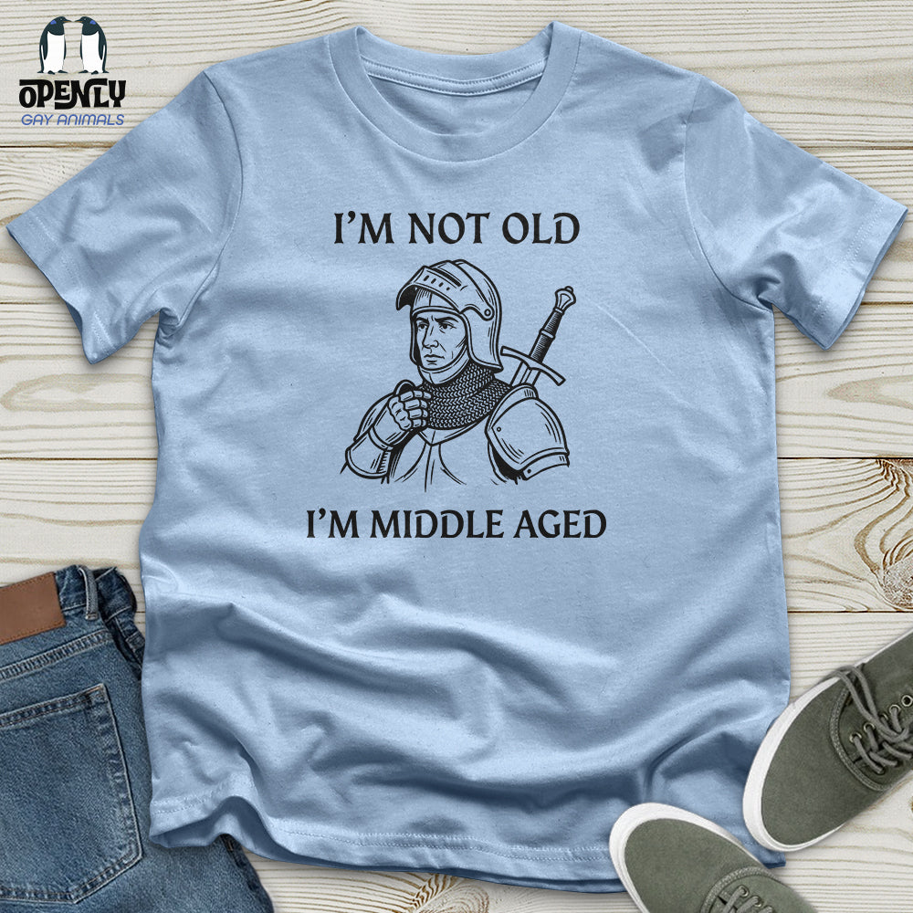 I'm Not Old I'm Middle Aged Unisex T-Shirt