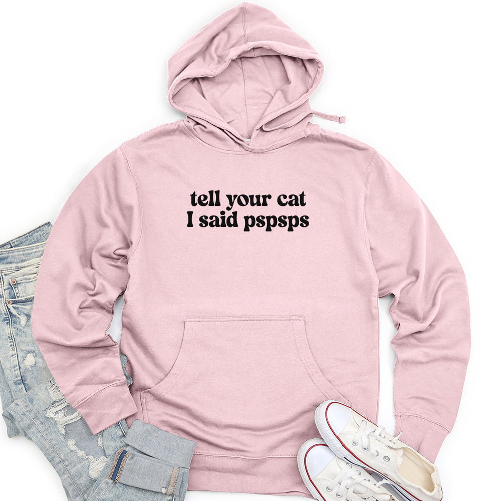 Tell Your Cat I Said Pspsps Unisex midweight hoodie
