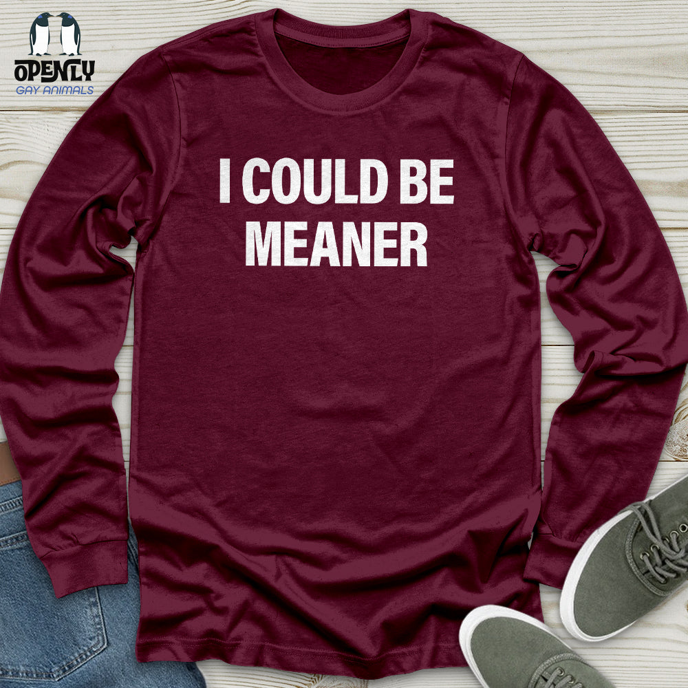 I Could Be Meaner Unisex Long Sleeve Tee