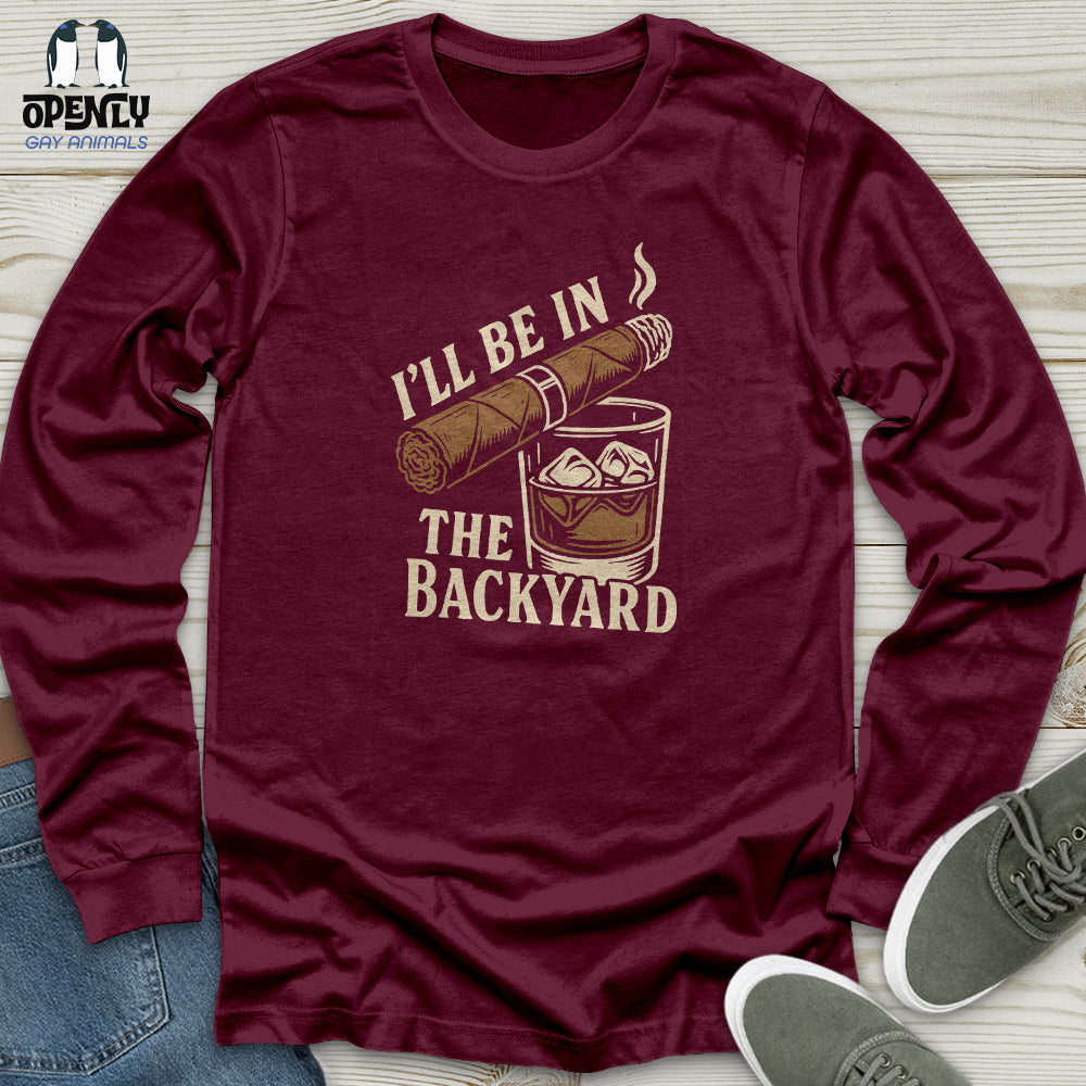 I'll Be in the Backyard Unisex Long Sleeve Tee