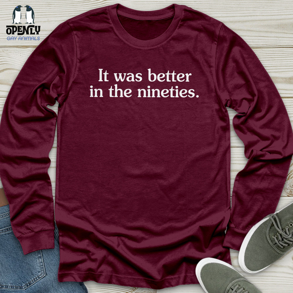 It Was Better in the Nineties Unisex Long Sleeve Tee
