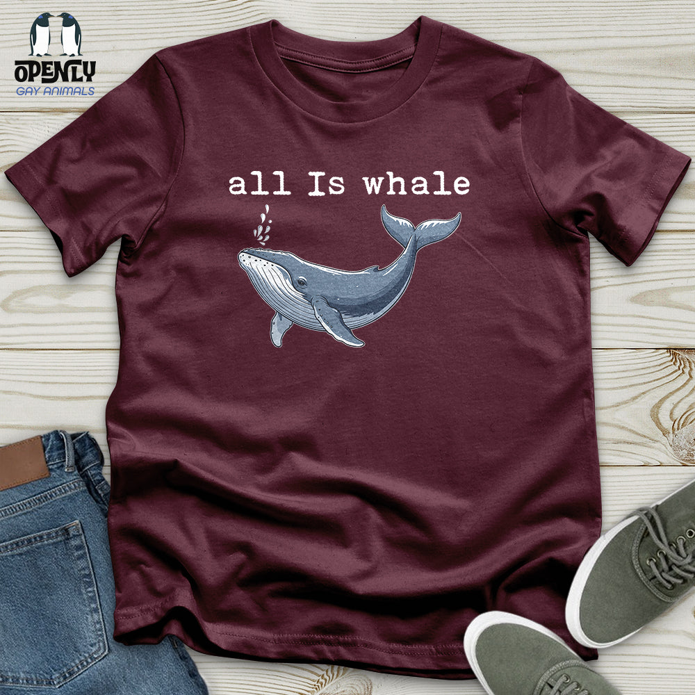 All Is Whale Unisex T-Shirt