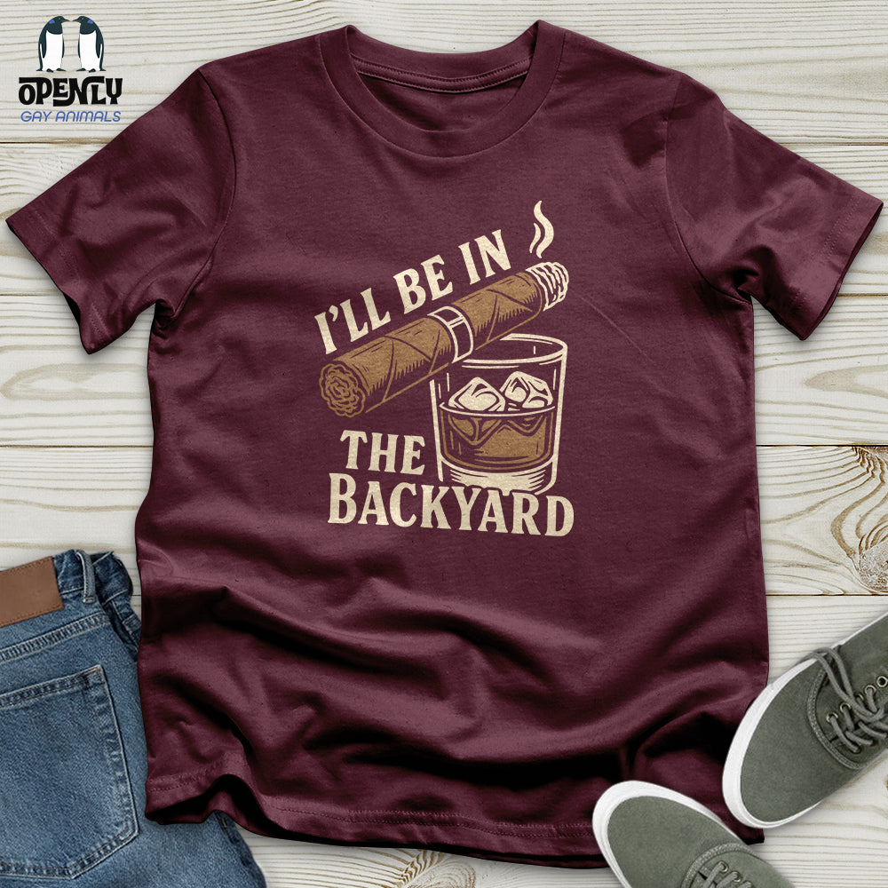 I'll Be in the Backyard Unisex T-Shirt