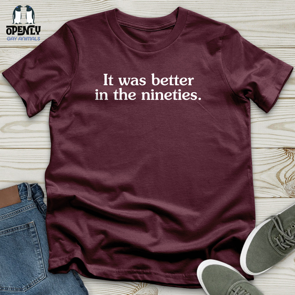 It Was Better in the Nineties Unisex T-Shirt