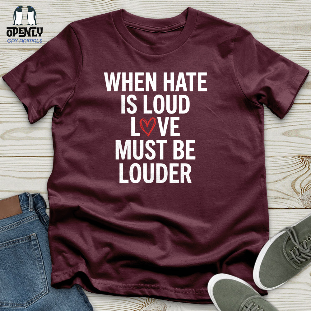 When Hate Is Loud Unisex T-Shirt