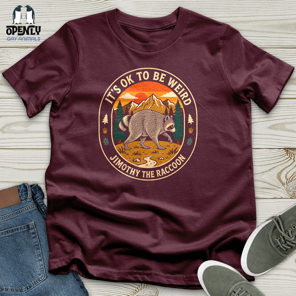 It's Ok to Be Weird - Jimothy the Raccoon Unisex T-Shirt