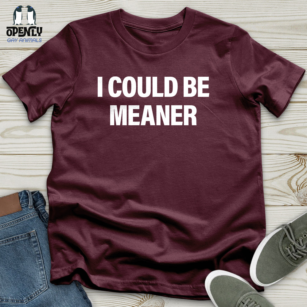 I Could Be Meaner Unisex T-Shirt