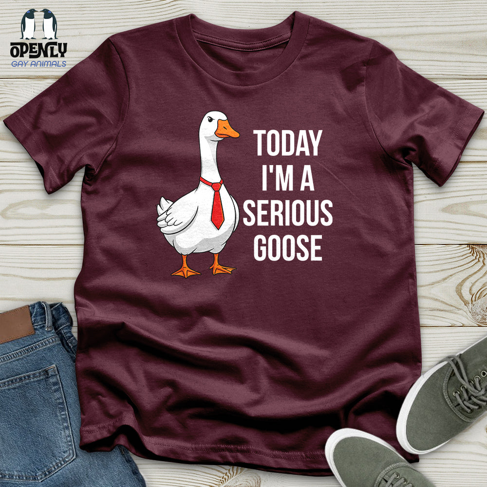 Today I'm a Serious Goose Unisex T-Shirt