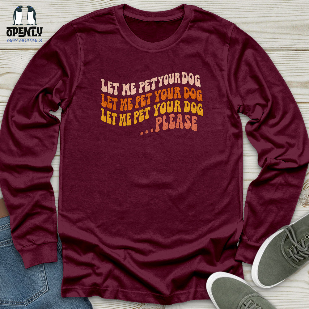 Let Me Pet Your Dog Unisex Long Sleeve Tee