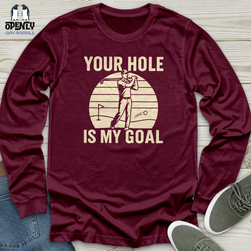 Your Hole Is My Goal Unisex Long Sleeve Tee